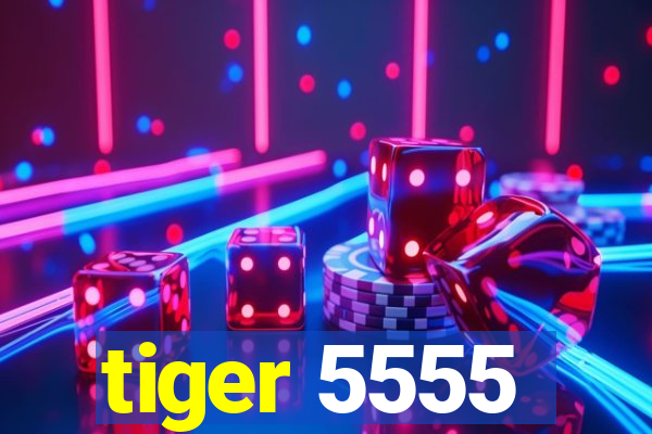 tiger 5555